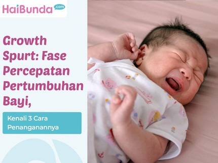 Growth Spurt: Fase Percepatan Pertumbuhan Bayi & Kenali 3 Cara Penanganannya