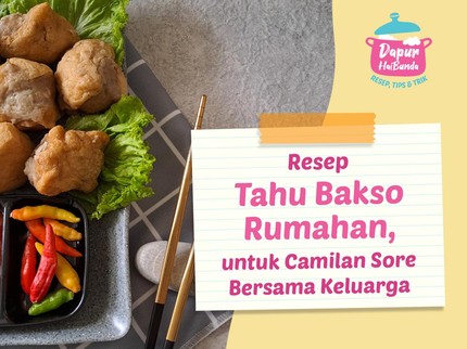 Resep Tahu Bakso Rumahan, untuk Camilan Sore Bersama Keluarga