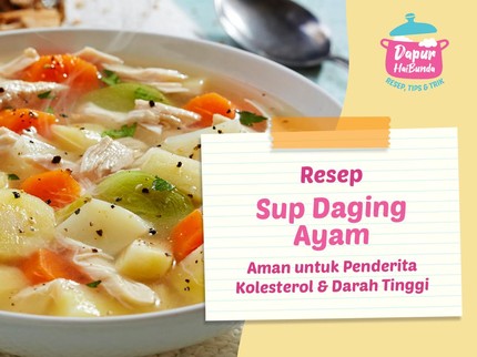 Resep Sup Daging Ayam yang Aman untuk Penderita Kolesterol & Darah Tinggi