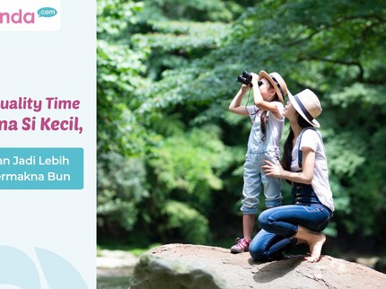 5 Tips Quality Time Bersama Si Kecil, Hubungan Jadi Lebih Erat & Bermakna Bun