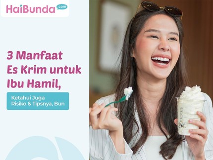 3 Manfaat Es Krim untuk Ibu Hamil, Ketahui Juga Risiko & Tipsnya, Bun
