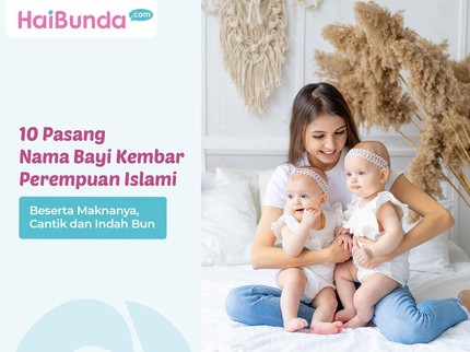 10 Pasang Nama Bayi Kembar Perempuan Islami Beserta Maknanya, Cantik dan Indah Bun