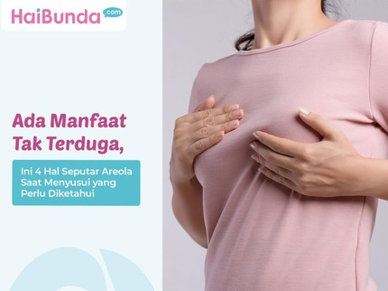 Ada Manfaat Tak Terduga, Ini 4 Hal Seputar Areola Saat Menyusui yang Perlu Diketahui