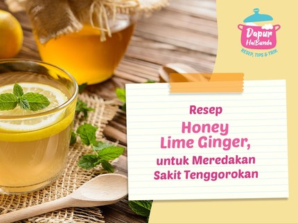 Resep Honey Lime Ginger untuk Meredakan Sakit Tenggorokan