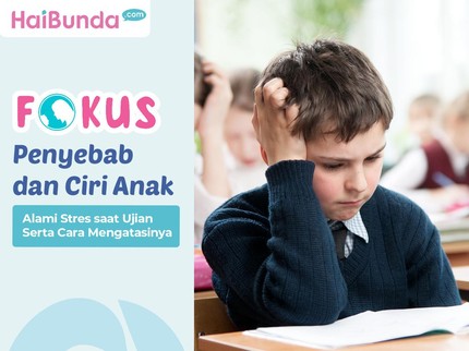 Pantau Bun, Penyebab & Ciri Anak Alami Stres saat Ujian Serta Cara Mengatasinya