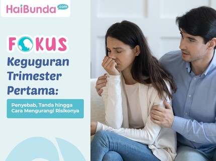 Keguguran Trimester Pertama: Penyebab, Tanda hingga Cara Mengurangi Risikonya