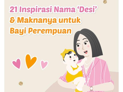 21 Inspirasi Nama 'Desi' & Maknanya untuk Bayi Perempuan