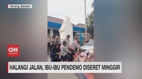 VIDEO: Halangi Jalan, Ibu-Ibu Pendemo Diseret Minggir