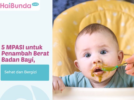 5 MPASI untuk Penambah Berat Badan Bayi, Sehat dan Bergizi