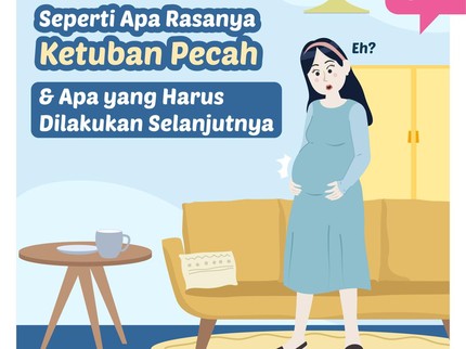 Seperti Apa Rasanya Ketuban Pecah & Apa yang Harus Dilakukan Selanjutnya