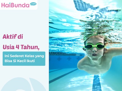 Aktif di Usia 4 Tahun, Ini Sederet Kelas yang Bisa Si Kecil Ikuti