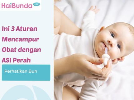Perhatikan Bun, Ini 3 Aturan Mencampur Obat dengan ASI Perah