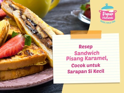 Resep Sandwich Pisang Karamel, Cocok untuk Sarapan Si Kecil