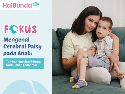 Mengenal Cerebral Palsy pada Anak: Tanda, Penyebab hingga Cara Penanganannya
