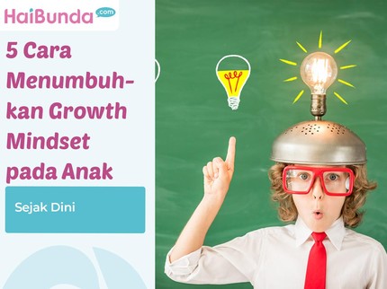5 Cara Menumbuhkan Growth Mindset pada Anak Sejak Dini