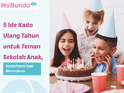 5 Ide Kado Ulang Tahun untuk Teman Sekolah Anak, Sederhana tapi Bermakna