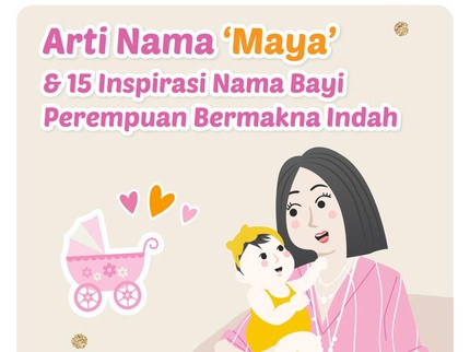 Arti Nama 'Maya' & 20 Inspirasi Nama Bayi Perempuan Bermakna Indah