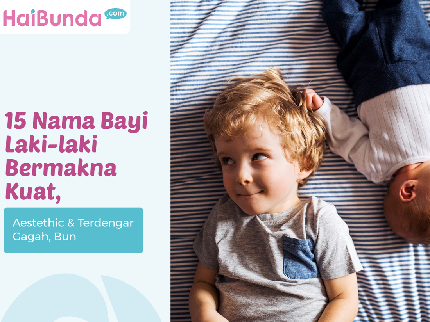 15 Nama Bayi Laki-laki Bermakna Kuat, Aestethic & Terdengar Gagah, Bun