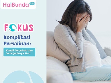 Komplikasi Persalinan: Kenali Penyebab dan Jenis-jenisnya, Bun