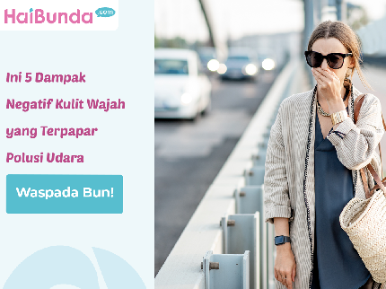 Waspada Bun! Ini 5 Dampak Negatif Kulit Wajah yang Terpapar Polusi Udara