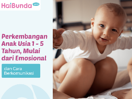 Perkembangan Anak Usia 1 - 5 Tahun, Mulai dari Emosional dan Cara Berkomunikasi