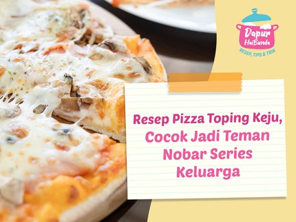 Resep Pizza Toping Keju, Cocok Jadi Teman Nobar Series Keluarga