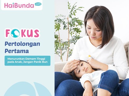 Pertolongan Pertama Menurunkan Demam Tinggi pada Anak, Jangan Panik Bun