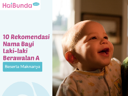10 Rekomendasi Nama Bayi Laki-laki Berawalan A Beserta Maknanya