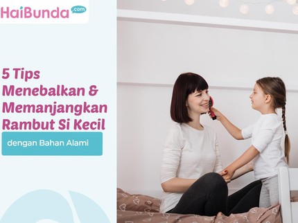 5 Tips Menebalkan & Memanjangkan Rambut Si Kecil dengan Bahan Alami