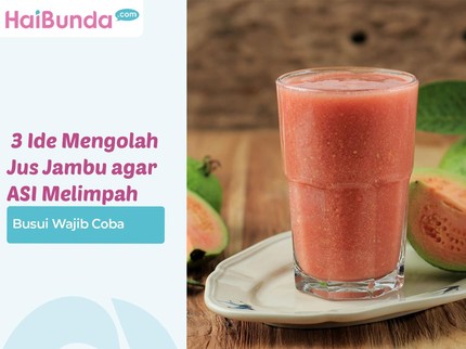 Busui Wajib Coba, 3 Ide Mengolah Jus Jambu agar ASI Melimpah