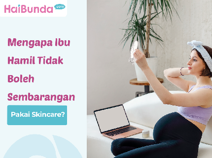 Mengapa Ibu Hamil Tidak Boleh Sembarangan Pakai Skincare?