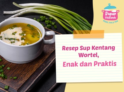 Resep Sup Kentang Wortel, Enak dan Praktis