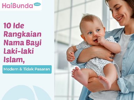 10 Ide Rangkaian Nama Bayi Laki-laki Islam, Modern & Tidak Pasaran