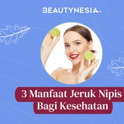 3 Manfaat Jeruk Nipis Bagi Kesehatan, Bisa Cegah Kanker