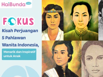 Kisah Perjuangan 5 Pahlawan Wanita Indonesia, Menarik dan Inspiratif untuk Anak