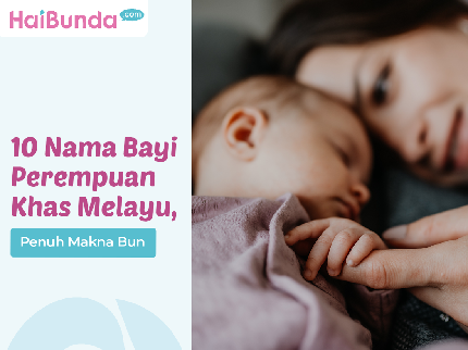 10 Nama Bayi Perempuan Khas Melayu, Penuh Makna Bun