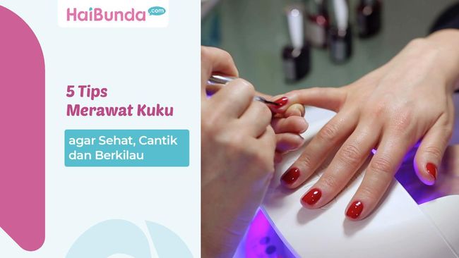 5 Tips Merawat Kuku Agar Sehat Cantik Dan Berkilau