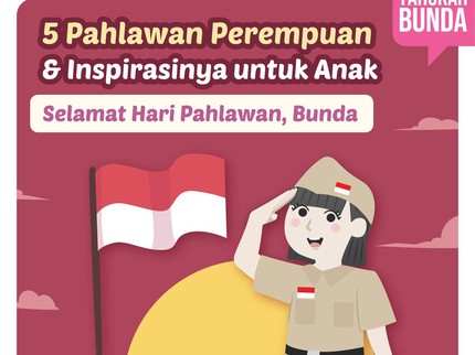 5 Pahlawan Perempuan & Inspirasinya untuk Anak: Selamat Hari Pahlawan, Bunda