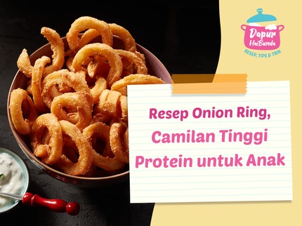 Resep Onion Ring, Camilan Tinggi Protein untuk Anak