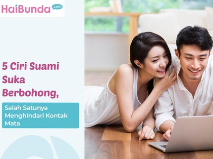 5 Ciri Suami Suka Berbohong, Salah Satunya Menghindari Kontak Mata
