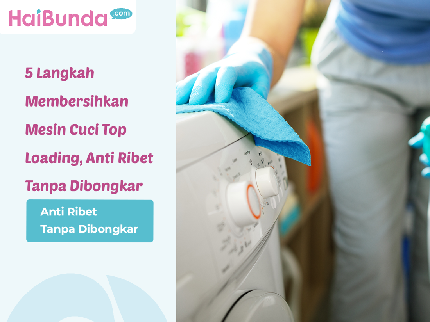 5 Langkah Membersihkan Mesin Cuci Top Loading, Anti Ribet Tanpa Dibongkar