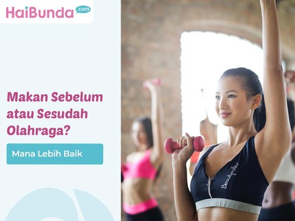 Mana Lebih Baik, Makan Sebelum atau Sesudah Olahraga?
