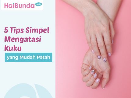 5 Tips Simpel Mengatasi Kuku yang Mudah Patah