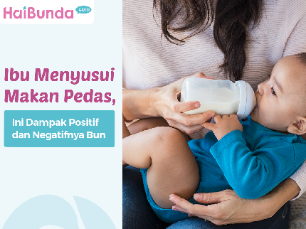 Ibu Menyusui Makan Pedas, Ini Dampak Positif dan Negatifnya Bun