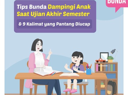 Tips Bunda Dampingi Anak Ujian Akhir Semester & 9 Kalimat yang Pantang Diucap