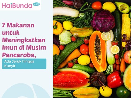 7 Makanan untuk Meningkatkan Imun di Musim Pancaroba, Ada Jeruk hingga Kunyit