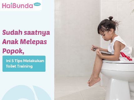 Sudah saatnya Anak Melepas Popok, Ini 5 Tips Melakukan Toilet Training