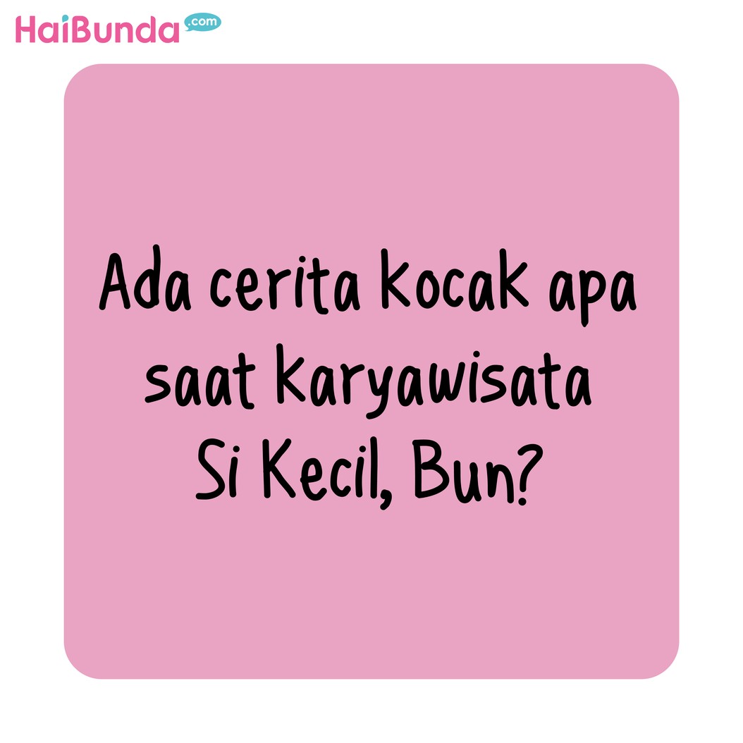 Bubun heran kenapa karya wisata sekolah Kakak diadakan saat musim penghujan sudah tiba&period; Kebayang repotnya seperti apa mengontrol anak-anak di alam bebas&quest;