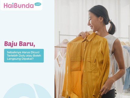 Baju Baru, Sebaiknya Harus Dicuci Terlebih Dulu atau Boleh Langsung Dipakai?