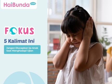 Pahami Bun, 5 Kalimat Ini Jangan Diucapkan ke Anak Saat Menghadapi Ujian